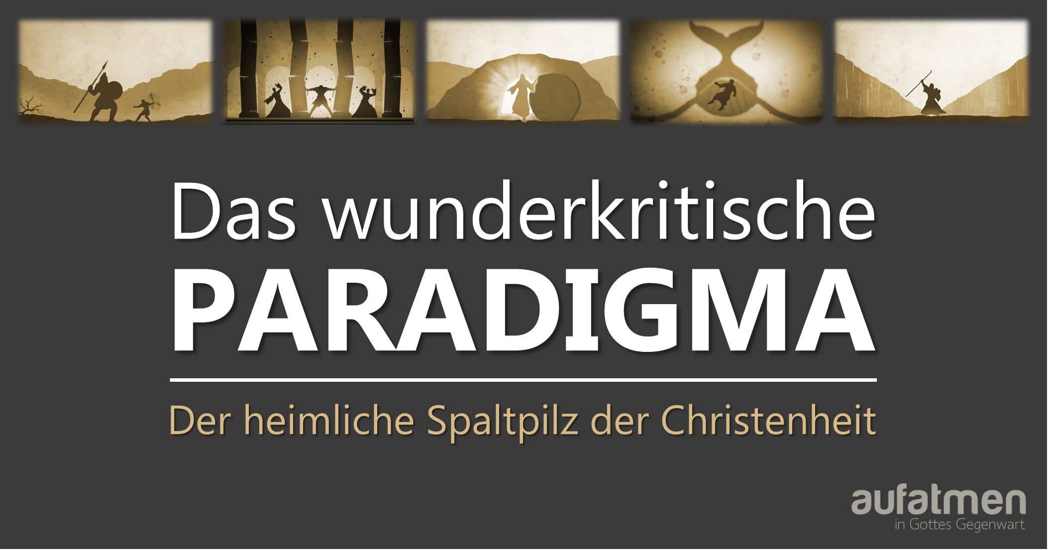 Das wunderkritische Paradigma – Der heimliche Spaltpilz der Christenheit