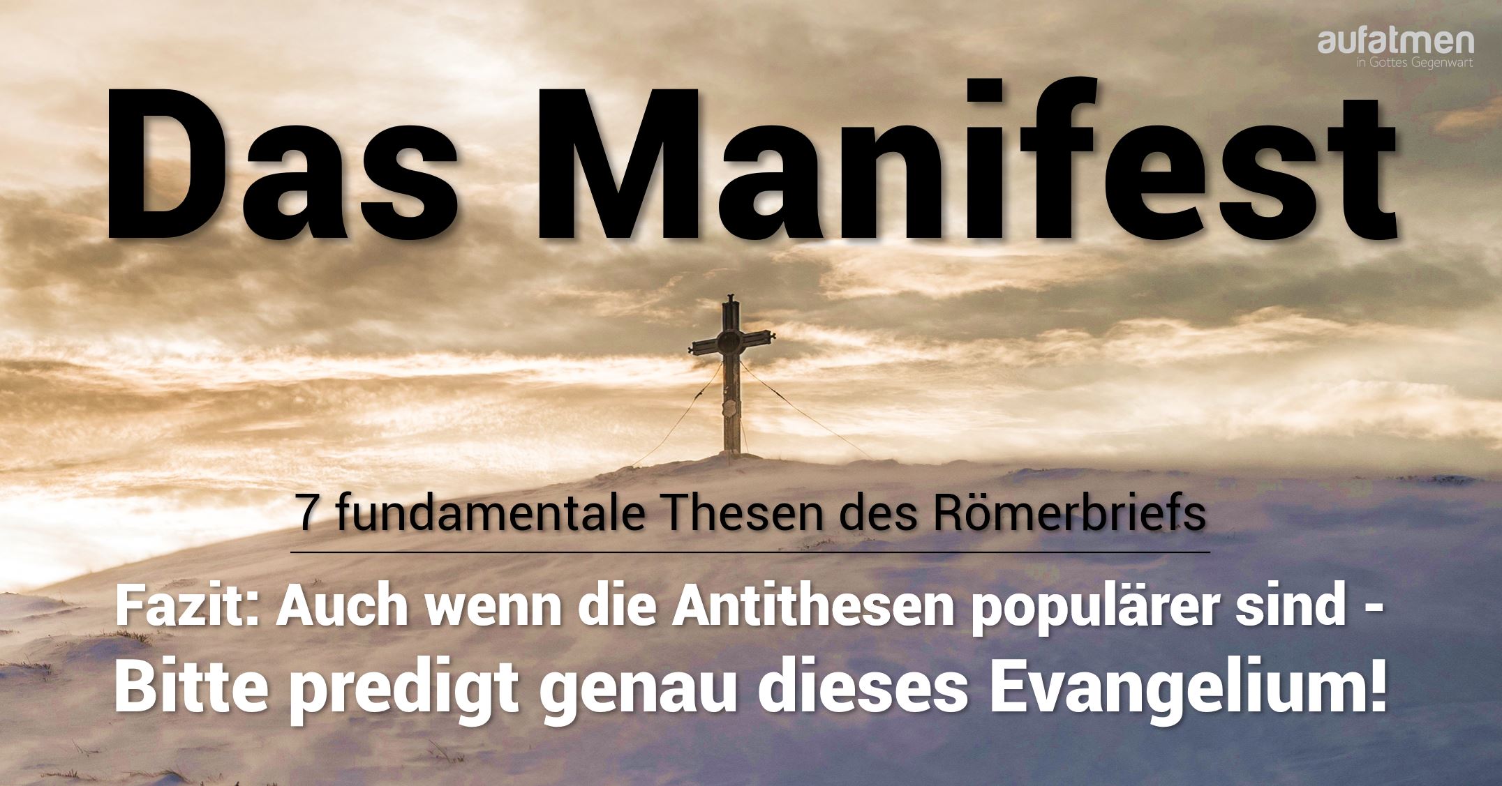 Das Manifest (8): Auch wenn die Antithesen populärer sind – bitte predigt genau dieses Evangelium!