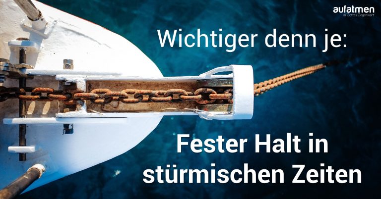 Wichtiger denn je: Fester Halt in stürmischen Zeiten
