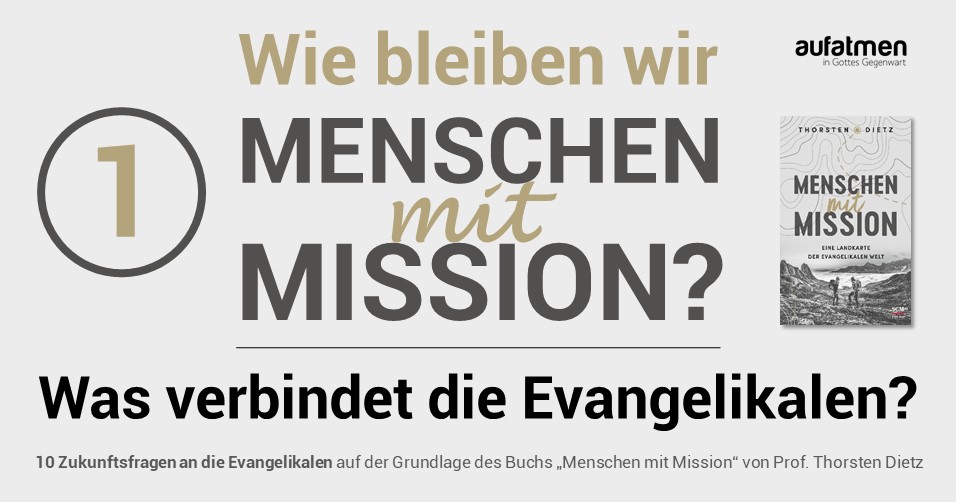 Wie bleiben wir Menschen mit Mission 1: Was verbindet die Evangelikalen?