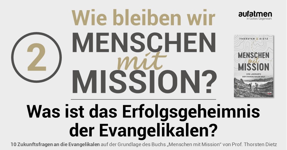 Wie bleiben wir Menschen mit Mission 2: Was ist das Erfolgsgeheimnis der Evangelikalen?