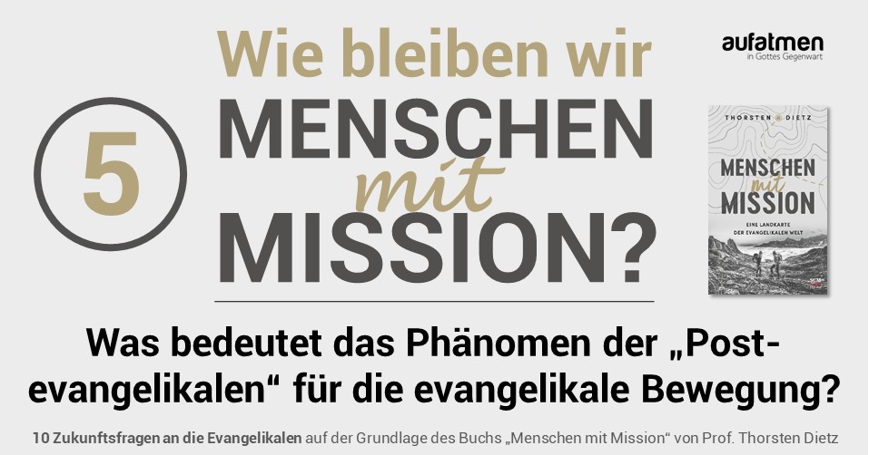 Wie bleiben wir Menschen mit Mission 5: Was bedeutet das Phänomen der „Postevangelikalen“ für die evangelikale Bewegung?