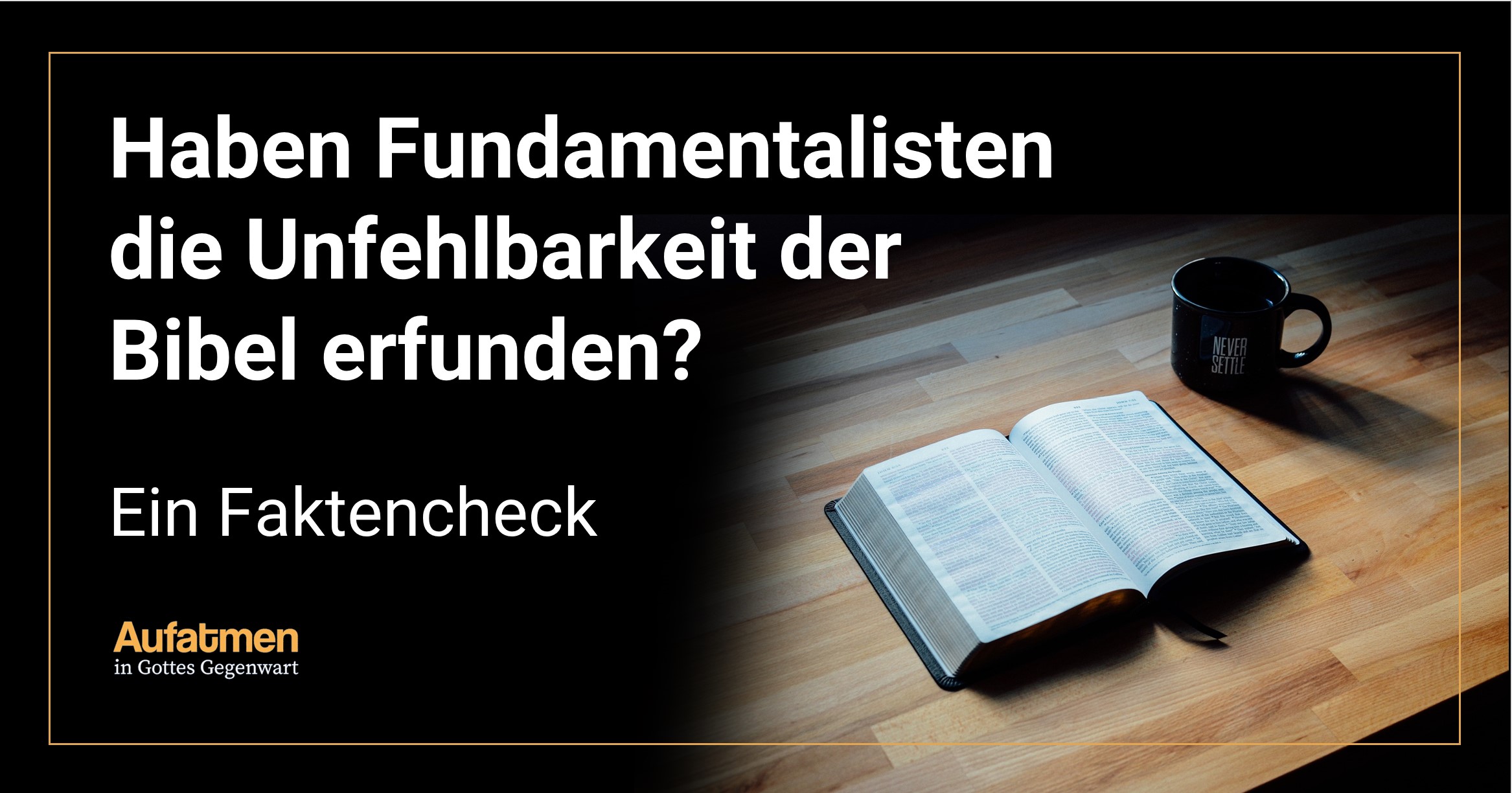 Haben Fundamentalisten die Unfehlbarkeit der Bibel erfunden? – Ein Faktencheck