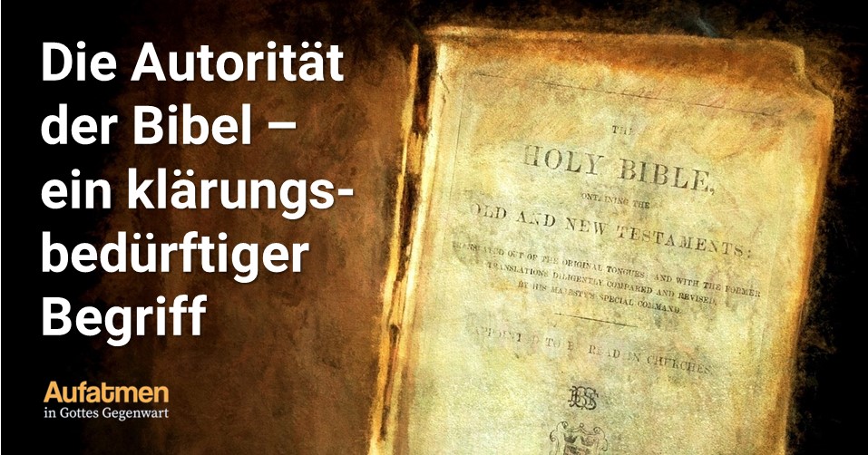 Die Autorität der Bibel – ein klärungsbedürftiger Begriff