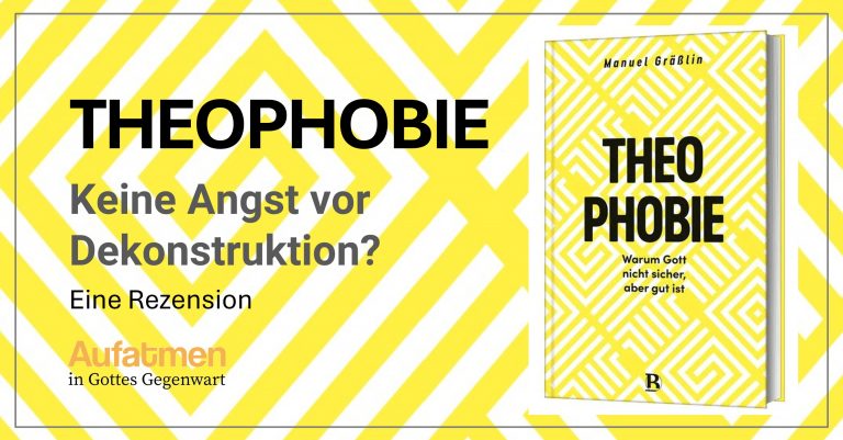 Theophobie: Keine Angst vor Dekonstruktion?