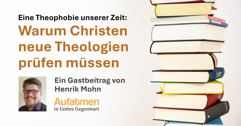 Eine Theophobie unserer Zeit: Warum Christen neue Theologien prüfen müssen