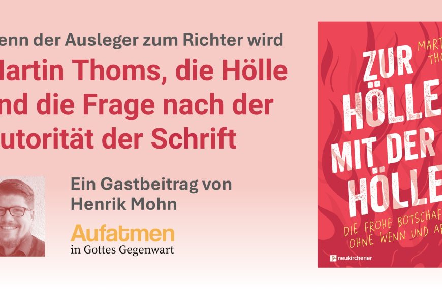 Wenn der Ausleger zum Richter wird: Martin Thoms, die Hölle und die Frage nach der Autorität der Schrift